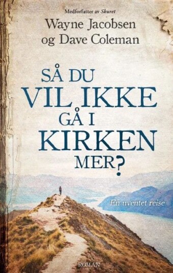 Så Du Vil Ikke Gå I Kirken Mer? Av Dave Coleman, Wayne Jakobsen