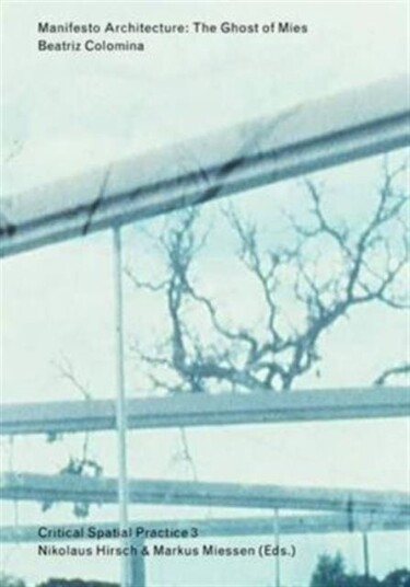 Manifesto Architecture - The Ghost Of Mies Av Beatriz Colomina