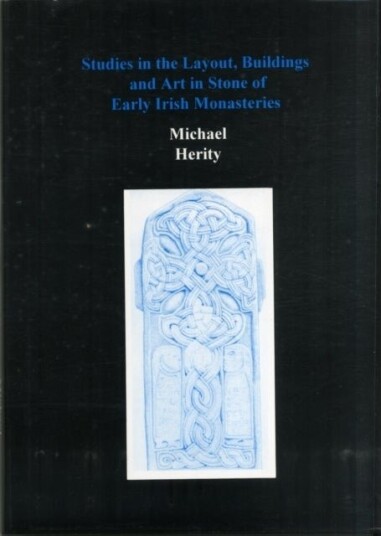 Studies in the Layout Buildings and Art in Stone of Early Irish Monasteries