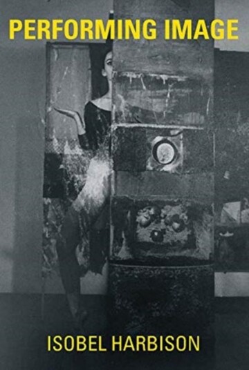 Performing Image Av Isobel (Associate Lecturer Goldsmiths College London) Harbison