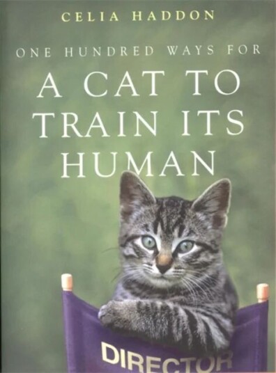One Hundred Ways For A Cat To Train Its Human Av Celia Haddon