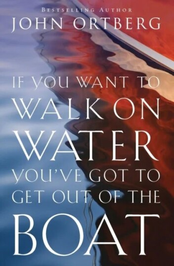 If You Want To Walk On Water, You'Ve Got To Get Out Of The Boat Av John Ortberg