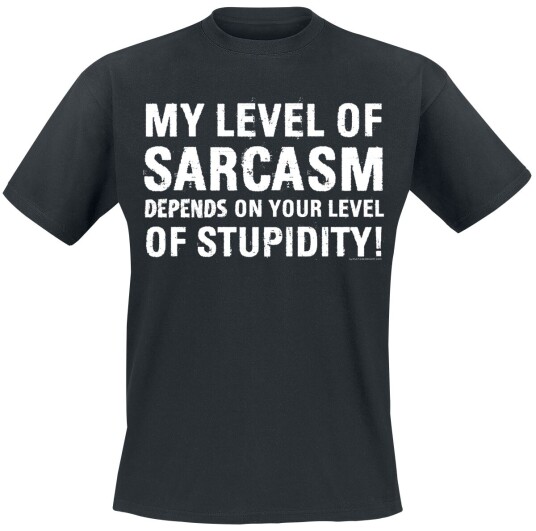 Sprüche Fun T-skjorte My Level Of Sarcasm Depends On Your Level Of Stupidity! M til 4XL Herrer svart