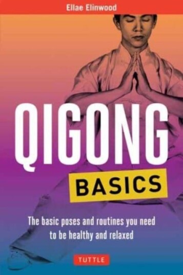 Qigong Basics The Basic Poses and Routines you Need to be Healthy and Relaxed
