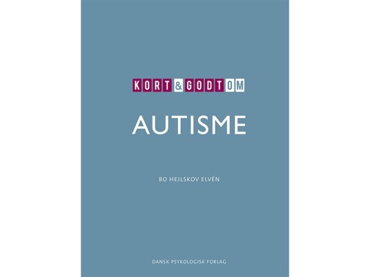 Kort & Godt Om Autisme | Bo Hejlskov Elvén | Språk: Dansk Kort & Godt Om Autisme | Bo Hejlskov Elvén | Språk: Dansk