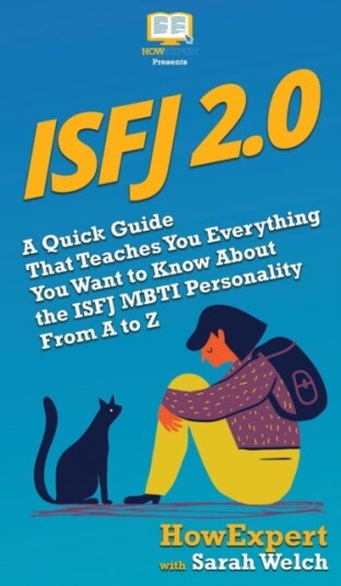 Isfj 2.0 A Quick Guide That Teaches You Everything You Want to Know About the ISFJ MBTI Personality From A to