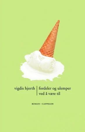 Fordeler Og Ulemper Ved Å Være Til Av Vigdis Hjorth