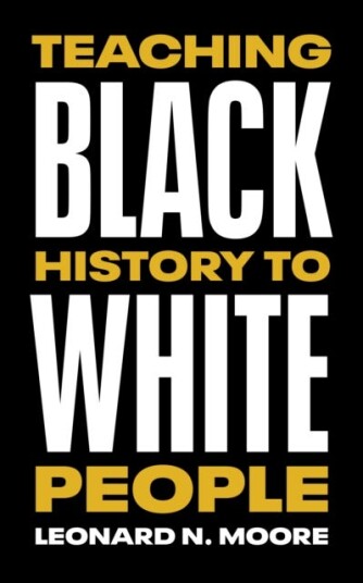 Teaching Black History To White People Av Leonard N. Moore