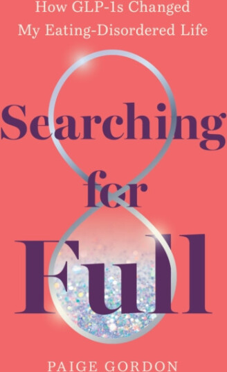Searching for Full How GLP1s Changed My Eating Disordered Life