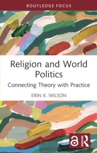 Religion and World Politics Connecting Theory with Practice