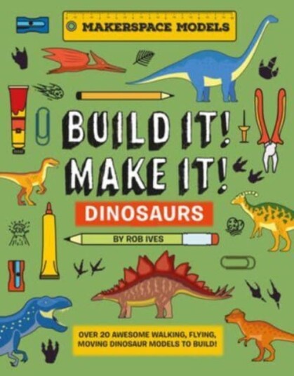 Build It! Make It! Dinosaurs Av Rob Ives Build It! Make It! Dinosaurs Av Rob Ives