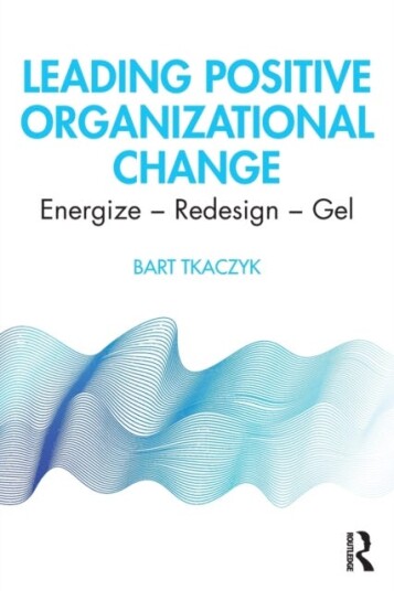 Leading Positive Organizational Change Energize Redesign Gel