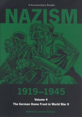Nazism 19191945 Volume 4 The German Home Front in World War II: A Documentary Reader Nazism 19191945 Volume 4 The German Home Front in World War II: A Documentary Reader
