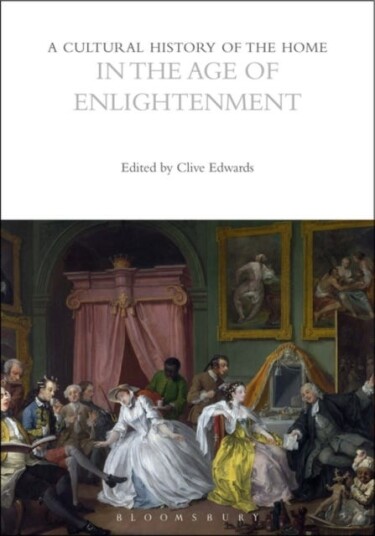 A Cultural History of the Home in the Age of Enlightenment A Cultural History of the Home in the Age of Enlightenment