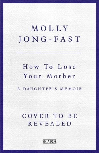 How to Lose Your Mother  A Daughter's Memoir