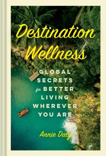 Destination Wellness Av Annie Daly Destination Wellness Av Annie Daly