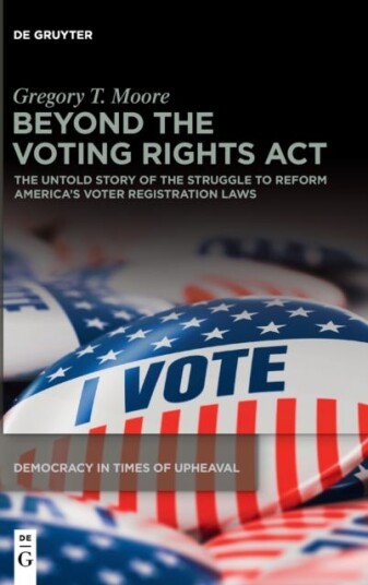 Beyond the Voting Rights Act The Untold Story of the Struggle to Reform America's Voter Registration Laws