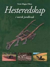 Hesteredskap I Norsk Jordbruk Av Svein Magne Olsen Hesteredskap I Norsk Jordbruk Av Svein Magne Olsen