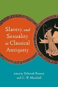 Kamen Deborah Slavery and Sexuality in Classical Antiquity