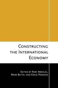 Abdelal Rawi Constructing the International Economy