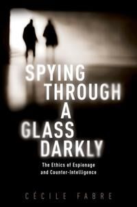 Spying Through A Glass Darkly Av Cecile (Professor Of Political Philosophy Professor Of Political Philosophy University Of Oxford) Fabre