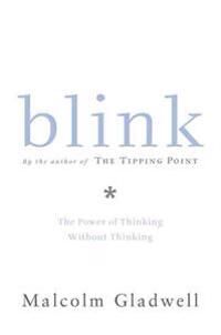 Gladwell Malcolm Blink: The Power of Thinking Without Thinking Gladwell Malcolm Blink: The Power of Thinking Without Thinking