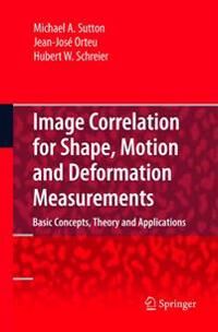 Sutton Michael A. Image Correlation for Shape Motion and Deformation Measurements