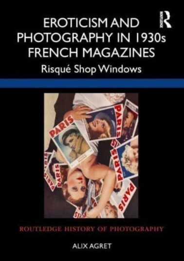 Eroticism and Photography in 1930s French Magazines Risque Shop Windows