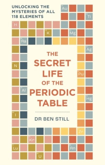 The Secret Life of the Periodic Table  Unlocking the mysteries of all 118 elements