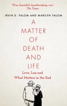 A Matter Of Death And Life Av Irvin Yalom, Marilyn Yalom A Matter Of Death And Life Av Irvin Yalom, Marilyn Yalom
