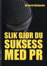 Slik gjør du suksess med PR: kommunikasjon som bygger godt omdømme, Pent brukt bok uten markeringer Slik gjør du suksess med PR: kommunikasjon som bygger godt omdømme, Pent brukt bok uten markeringer