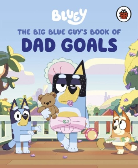 Bluey: The Big Blue Guy's Book of Dad Goals Bluey: The Big Blue Guy's Book of Dad Goals
