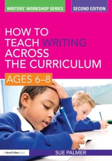 How To Teach Writing Across The Curriculum: Ages 6-8 Av Sue (Writer Broadcaster And Consultant Uk) Palmer