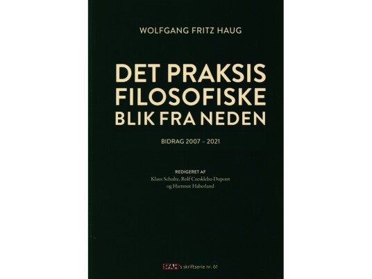 Det Praksisfilosofiske Blik Fra Neden | Wolfgang Fritz Haug | Språk: Dansk Det Praksisfilosofiske Blik Fra Neden | Wolfgang Fritz Haug | Språk: Dansk
