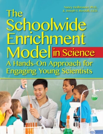 The Schoolwide Enrichment Model in Science  A HandsOn Approach for Engaging Young Scientists