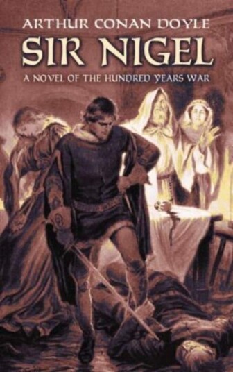Sir Nigel A Novel of the Hundred Years' War Sir Nigel A Novel of the Hundred Years' War