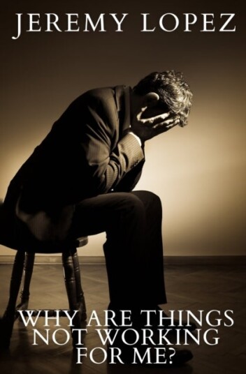 Why Are Things Not Working For Me? Why Are Things Not Working For Me?