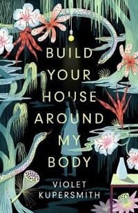 Build Your House Around My Body Av Violet Kupersmith