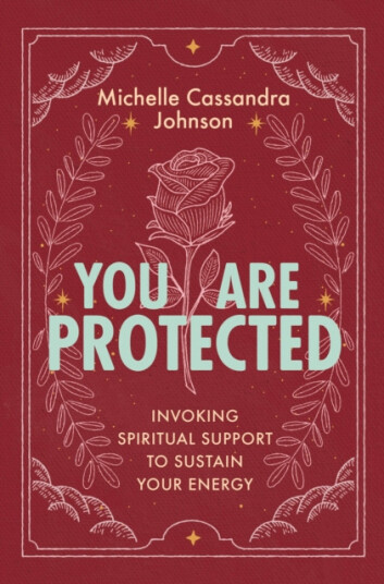 You Are Protected Invoking Spiritual Support to Sustain Your Energy
