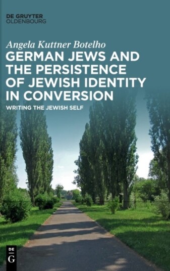 German Jews and the Persistence of Jewish Identity in Conversion German Jews and the Persistence of Jewish Identity in Conversion