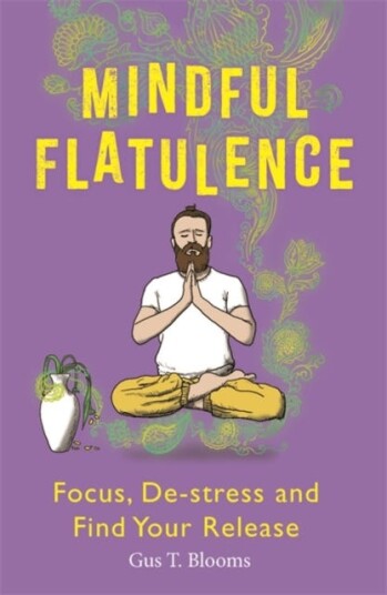 Mindful Flatulence  Find Your Focus, Destress and Release
