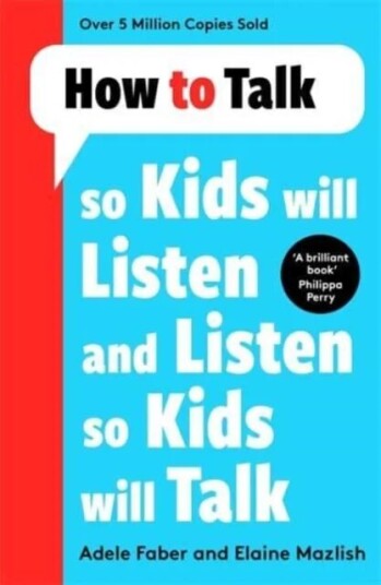 How To Talk So Kids Will Listen And Listen So Kids Will Talk Av Adele Faber, Elaine Mazlish