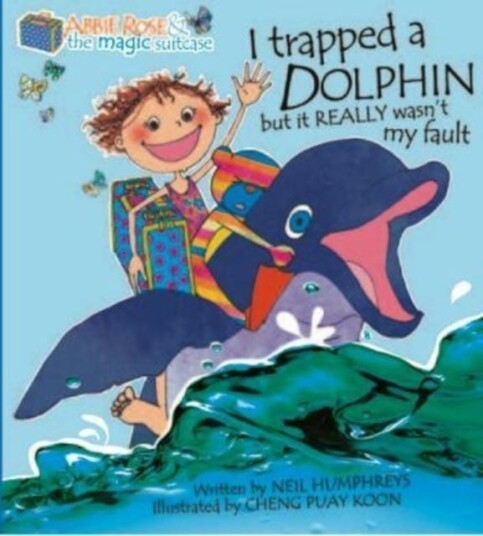 Abbie Rose and the Magic Suitcase: I Trapped a Dolphin but It Really Wasn’t My Fault Abbie Rose and the Magic Suitcase: I Trapped a Dolphin but It Really Wasn’t My Fault