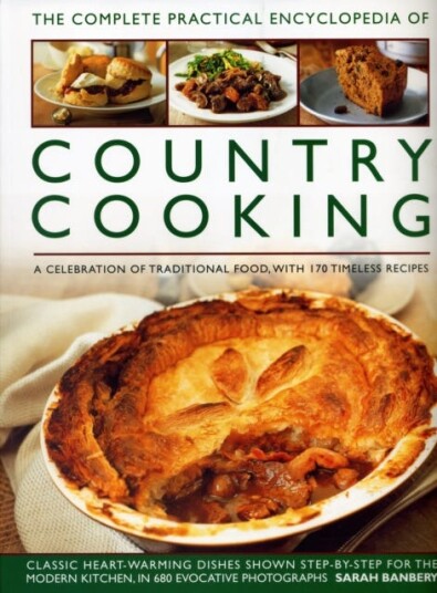 Country Cooking, The Complete Practical Encyclopedia of A celebration of traditional food, with 170 timeless recipes
