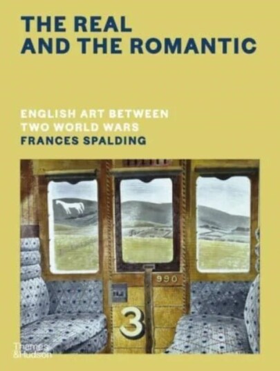 The Real And The Romantic: English Art Between Two World Wars ¿ A Times Best Art Book Of 2022 Av Frances Spalding
