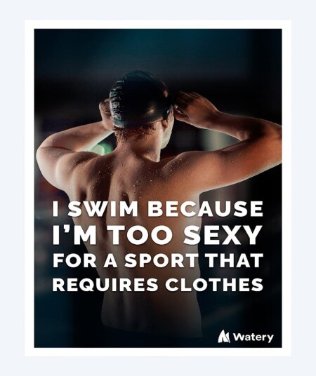 Watery svømmeplakat - I swim because i´m too sexy - Svømme plakater
