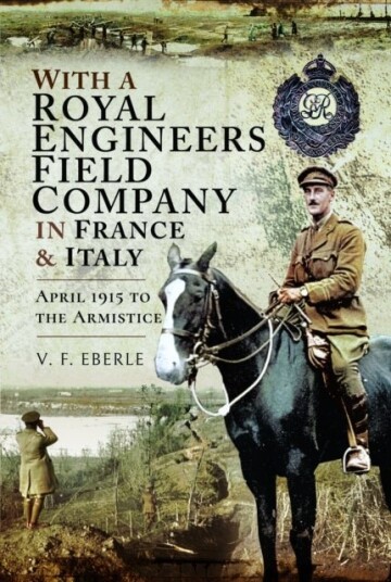 With a Royal Engineers Field Company in France & Italy With a Royal Engineers Field Company in France & Italy