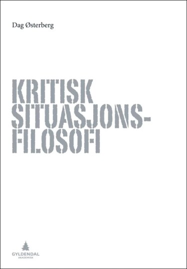 Kritisk Situasjonsfilosofi Av Dag Østerberg Kritisk Situasjonsfilosofi Av Dag Østerberg