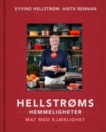 Hellstrøms hemmeligheter av Eyvind Hellstrøm - Kokkens beste oppskrifter og tips