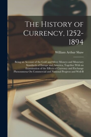 The History of Currency 1252 1894